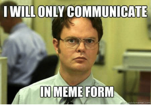 i-will-only-communicate-in-meme-form-lickmerne-com-7912519.png